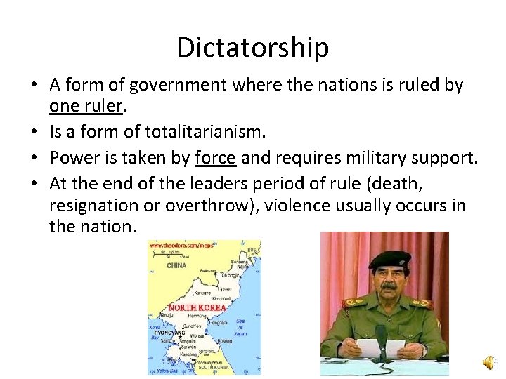Dictatorship • A form of government where the nations is ruled by one ruler.