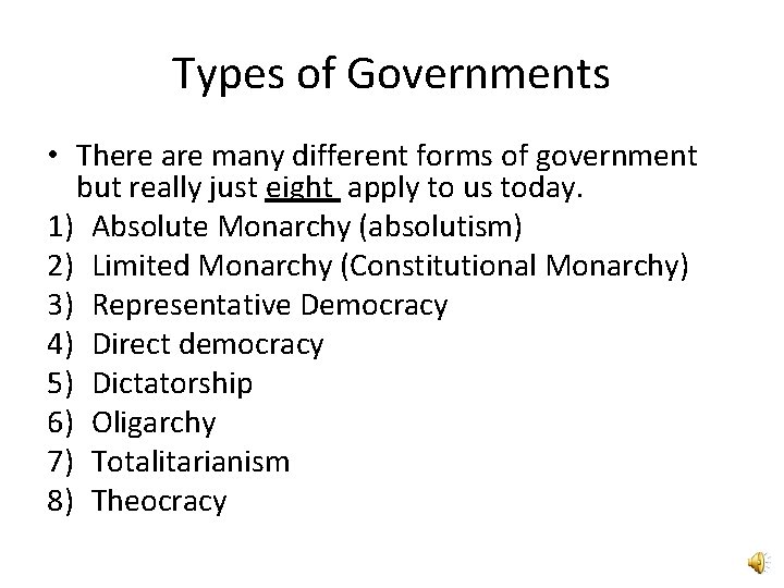 Types of Governments • There are many different forms of government but really just