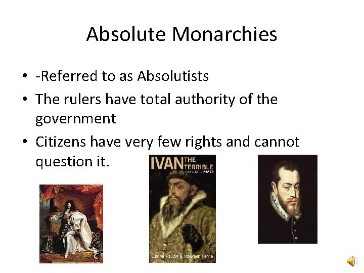 Absolute Monarchies • -Referred to as Absolutists • The rulers have total authority of