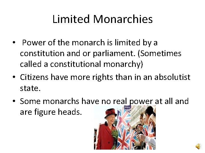 Limited Monarchies • Power of the monarch is limited by a constitution and or