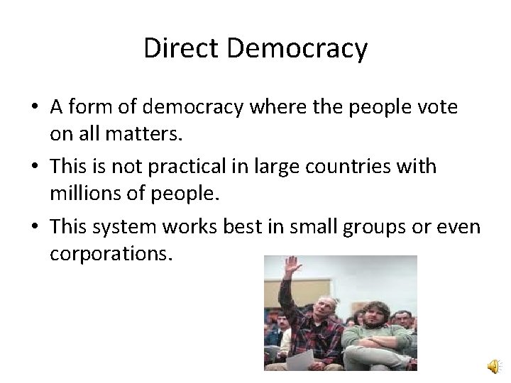 Direct Democracy • A form of democracy where the people vote on all matters.