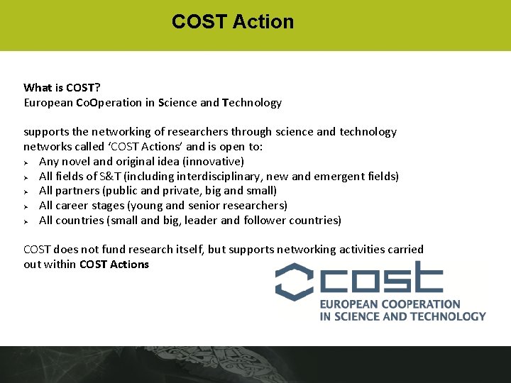 COST Action What is COST? European Co. Operation in Science and Technology supports the