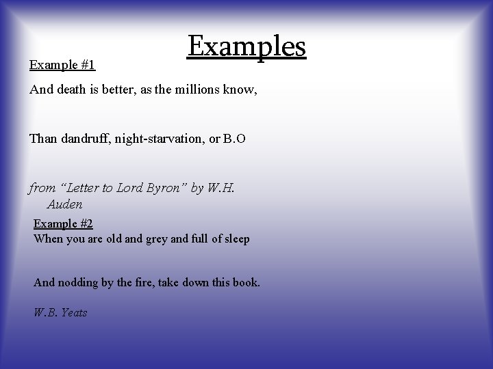 Example #1 Examples And death is better, as the millions know, Than dandruff, night-starvation,