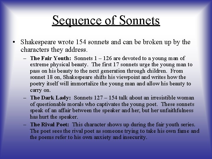 Sequence of Sonnets • Shakespeare wrote 154 sonnets and can be broken up by