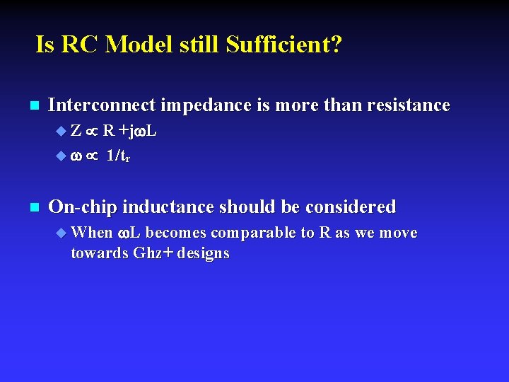 Is RC Model still Sufficient? n Interconnect impedance is more than resistance u Z