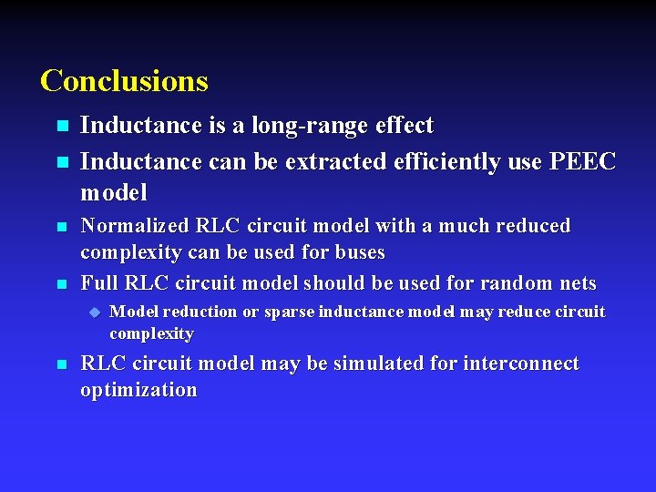Conclusions n n Inductance is a long-range effect Inductance can be extracted efficiently use