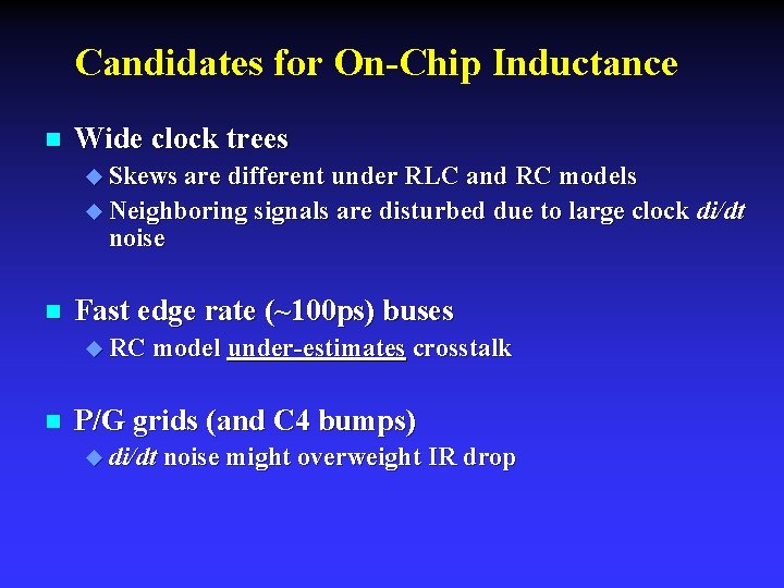 Candidates for On-Chip Inductance n Wide clock trees u Skews are different under RLC