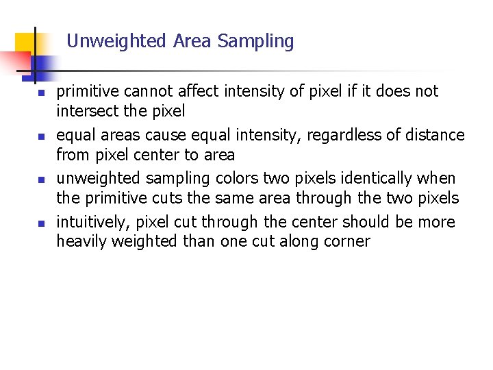 Unweighted Area Sampling n n primitive cannot affect intensity of pixel if it does