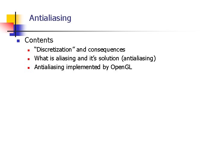 Antialiasing n Contents n n n “Discretization” and consequences What is aliasing and it’s