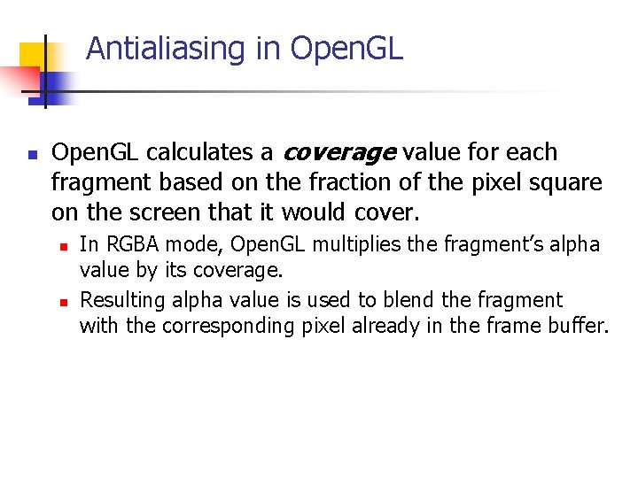 Antialiasing in Open. GL calculates a coverage value for each fragment based on the