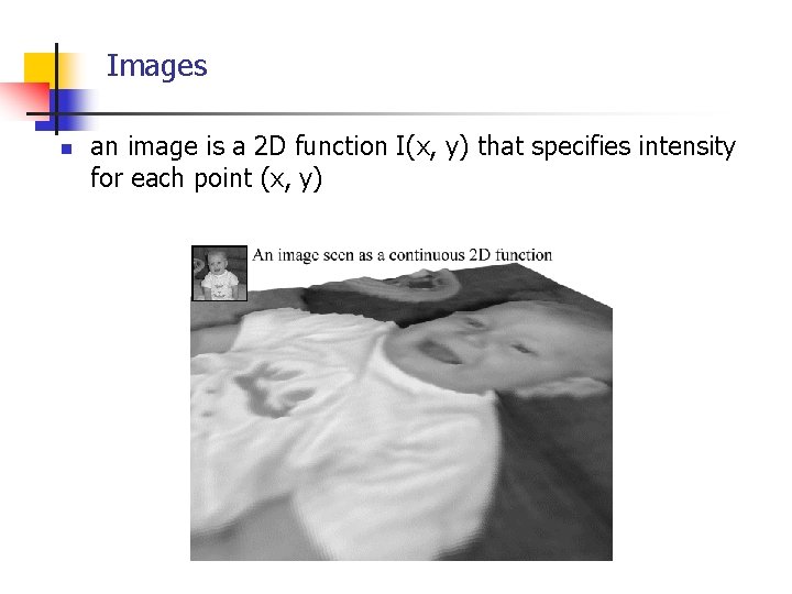 Images n an image is a 2 D function I(x, y) that specifies intensity