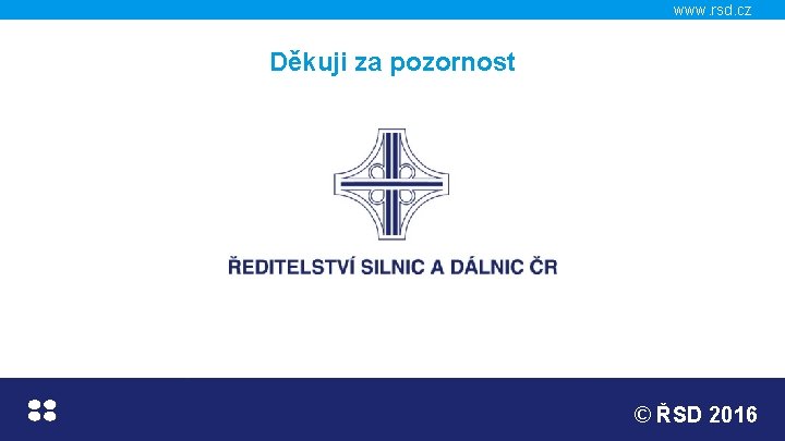 www. rsd. cz Děkuji za pozornost © ŘSD 2016 