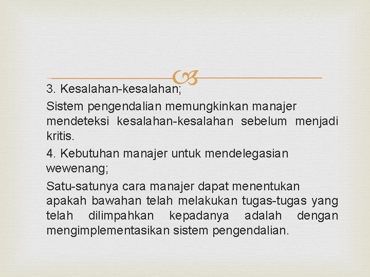  3. Kesalahan-kesalahan; Sistem pengendalian memungkinkan manajer mendeteksi kesalahan-kesalahan sebelum menjadi kritis. 4. Kebutuhan