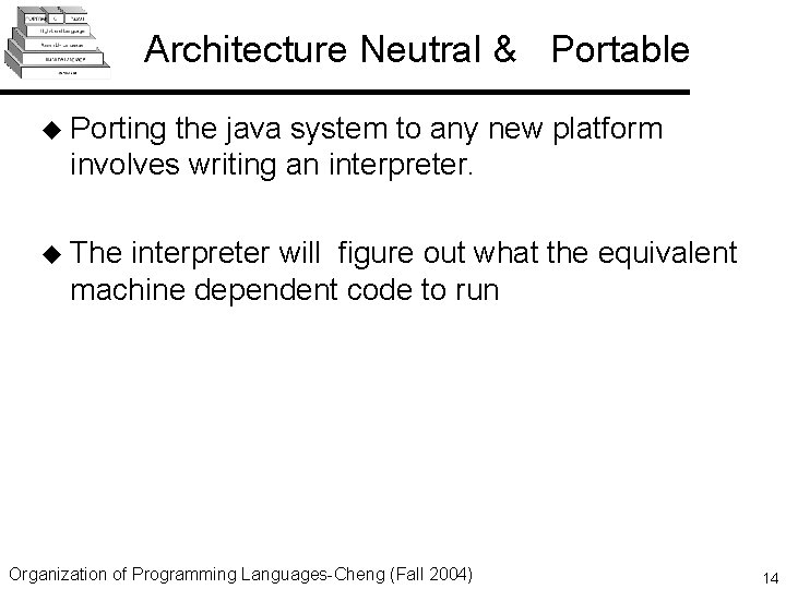 Architecture Neutral & Portable u Porting the java system to any new platform involves