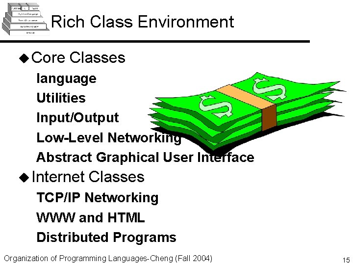 Rich Class Environment u Core Classes language Utilities Input/Output Low-Level Networking Abstract Graphical User