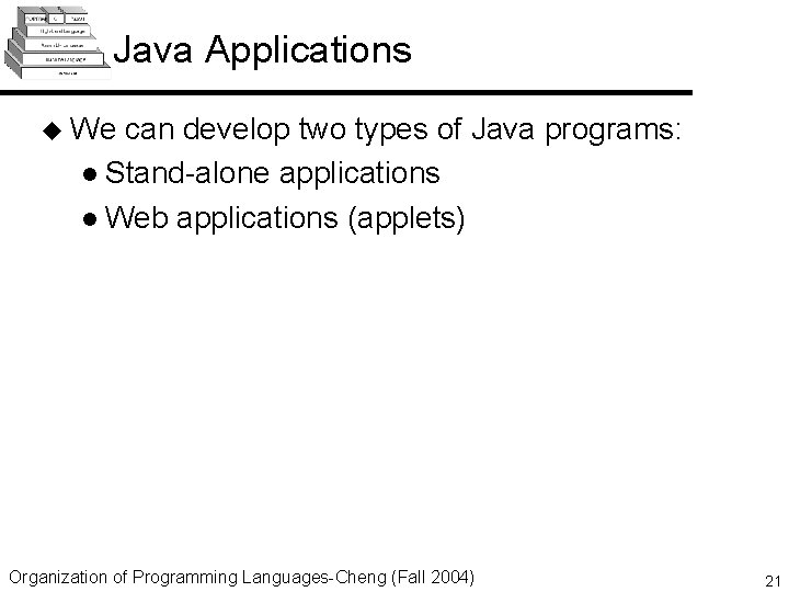 Java Applications u We can develop two types of Java programs: l Stand-alone applications