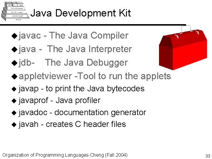 Java Development Kit u javac - The Java Compiler u java - The Java