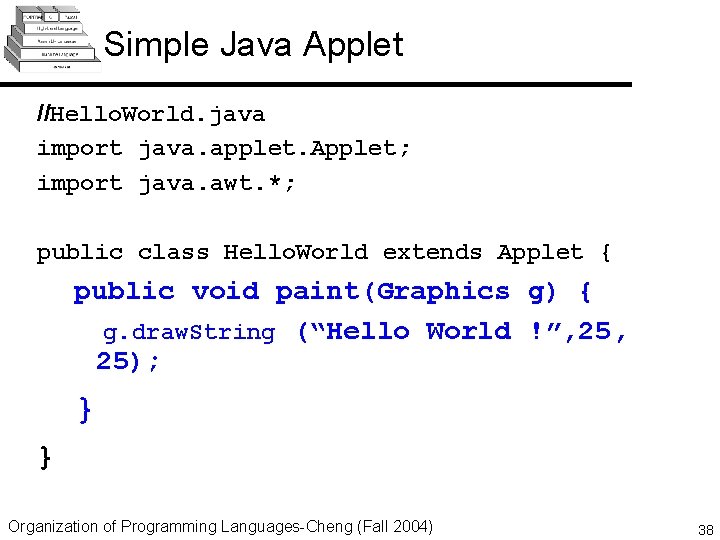 Simple Java Applet //Hello. World. java import java. applet. Applet; import java. awt. *;