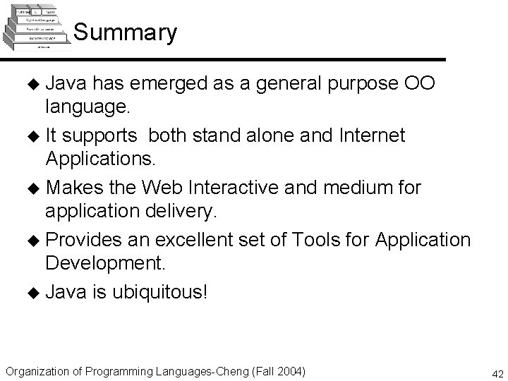 Summary u Java has emerged as a general purpose OO language. u It supports