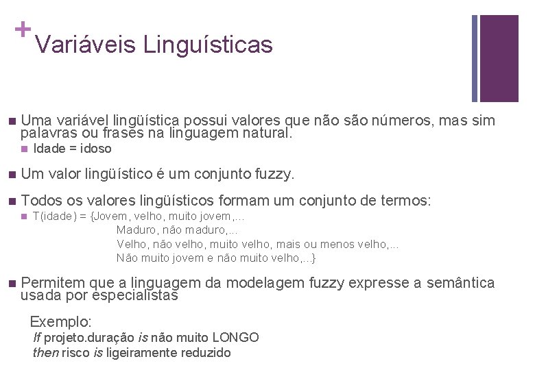 + n Variáveis Linguísticas Uma variável lingüística possui valores que não são números, mas