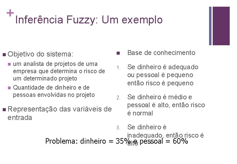 + Inferência Fuzzy: Um exemplo n Objetivo n n do sistema: um analista de