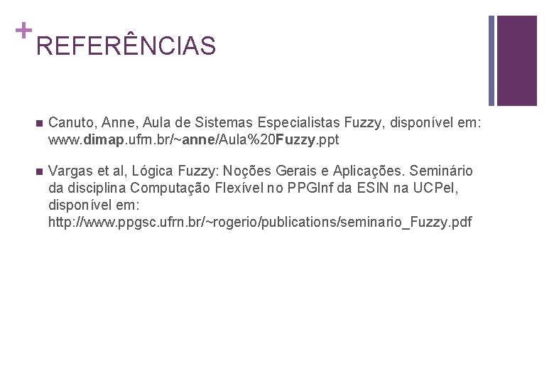 + REFERÊNCIAS n Canuto, Anne, Aula de Sistemas Especialistas Fuzzy, disponível em: www. dimap.