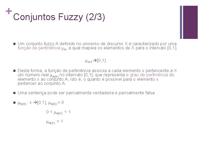 + Conjuntos Fuzzy (2/3) n Um conjunto fuzzy A definido no universo de discurso