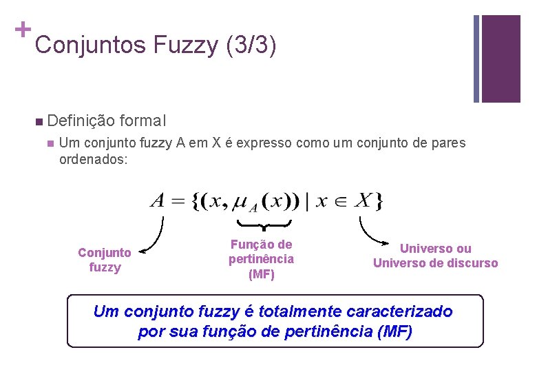 + Conjuntos Fuzzy (3/3) n Definição n formal Um conjunto fuzzy A em X