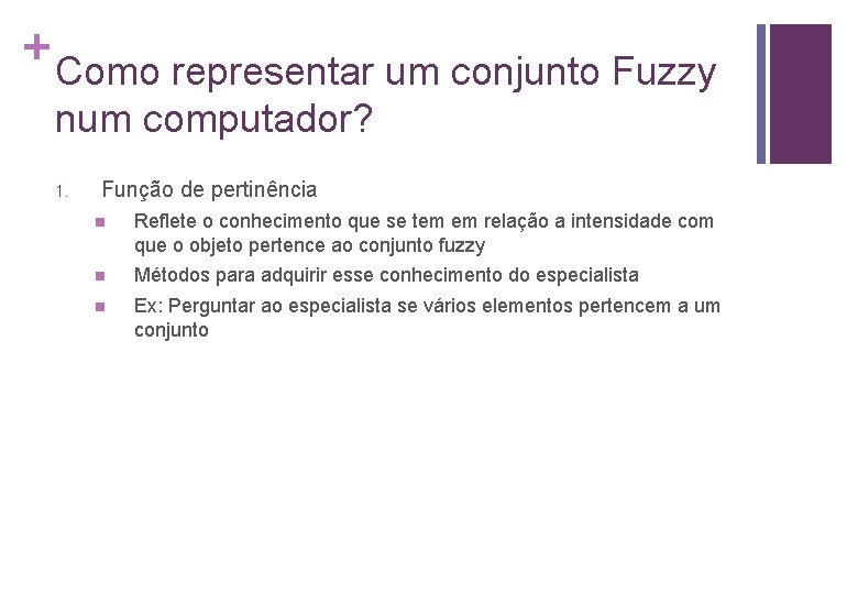 + Como representar um conjunto Fuzzy num computador? 1. Função de pertinência n Reflete