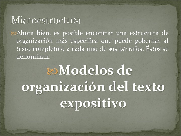 Microestructura Ahora bien, es posible encontrar una estructura de organización más específica que puede