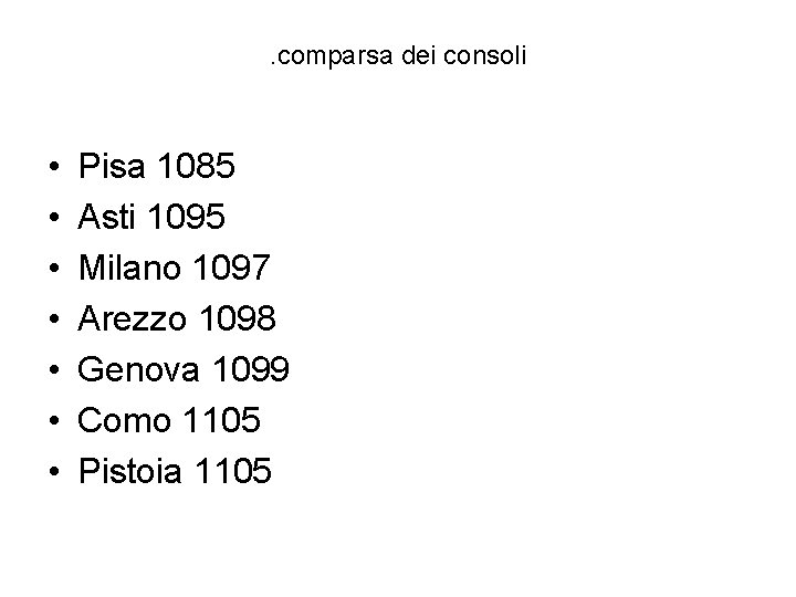 . comparsa dei consoli • • Pisa 1085 Asti 1095 Milano 1097 Arezzo 1098
