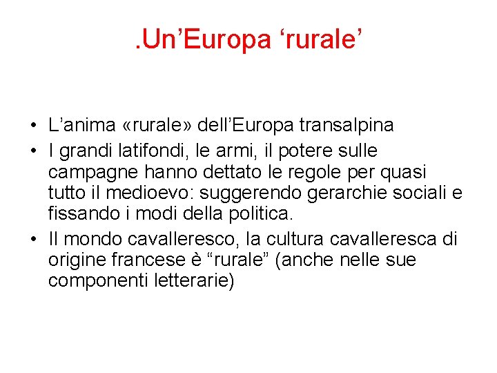 . Un’Europa ‘rurale’ • L’anima «rurale» dell’Europa transalpina • I grandi latifondi, le armi,