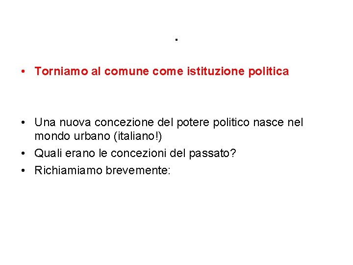 . • Torniamo al comune come istituzione politica • Una nuova concezione del potere