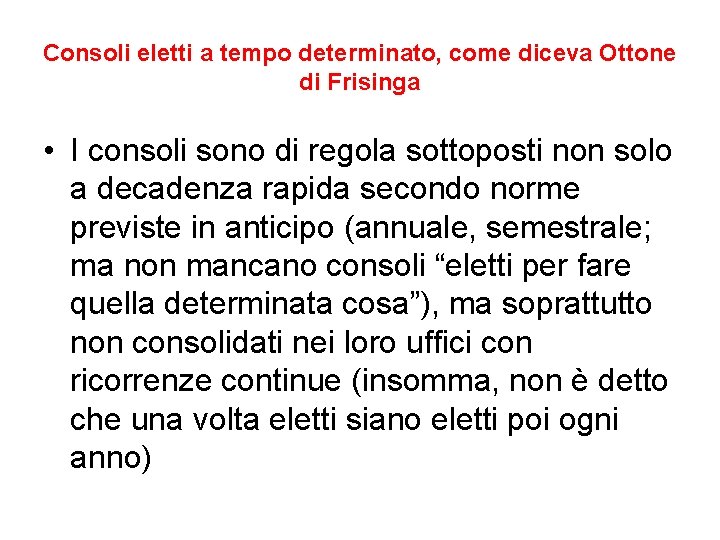 Consoli eletti a tempo determinato, come diceva Ottone di Frisinga • I consoli sono