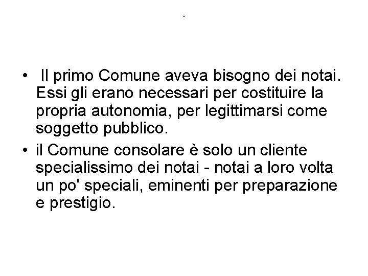 . • Il primo Comune aveva bisogno dei notai. Essi gli erano necessari per