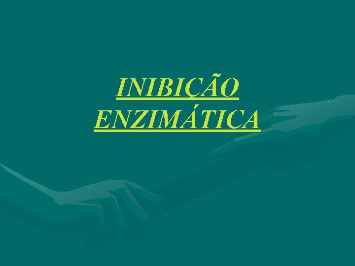 INIBIÇÃO ENZIMÁTICA 