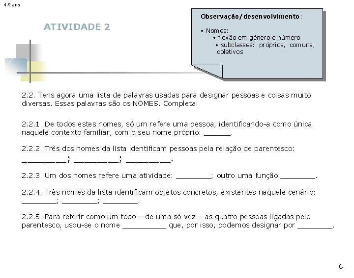 4. º ano Observação/desenvolvimento: ATIVIDADE 2 • Nomes: • flexão em género e número