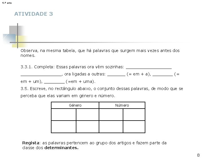 4. º ano ATIVIDADE 3 Observa, na mesma tabela, que há palavras que surgem