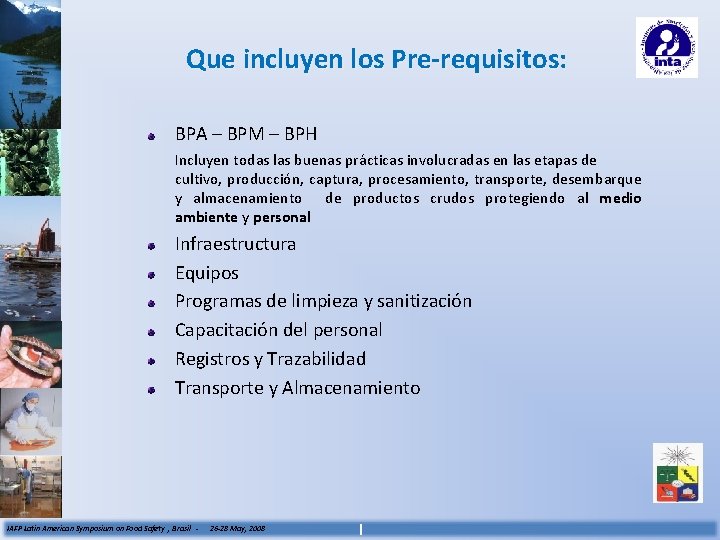 Que incluyen los Pre-requisitos: BPA – BPM – BPH Incluyen todas las buenas prácticas