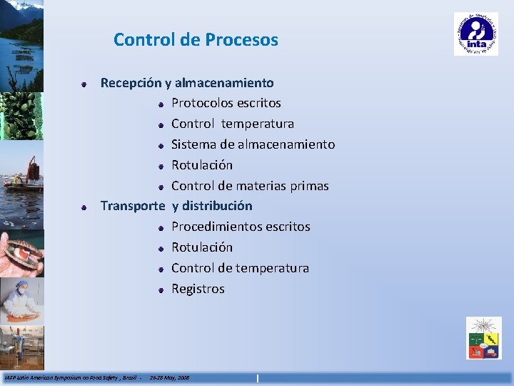 Control de Procesos Recepción y almacenamiento Protocolos escritos Control temperatura Sistema de almacenamiento Rotulación