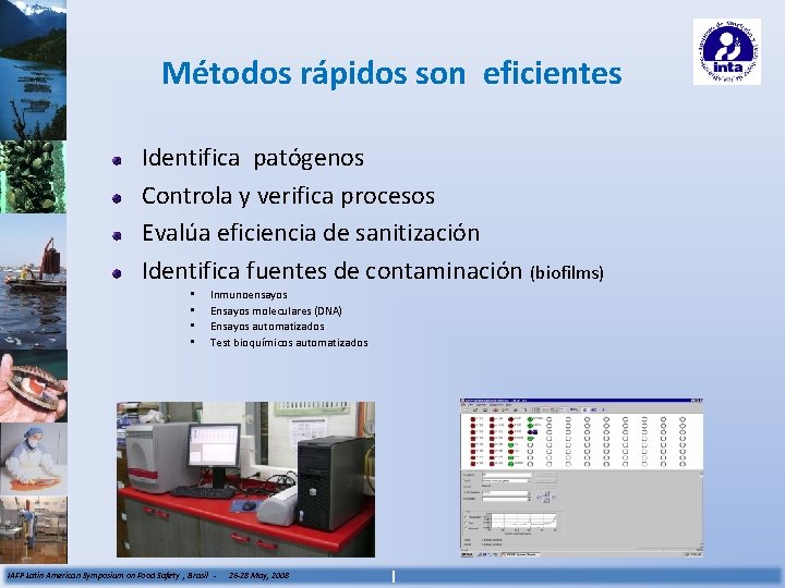 Métodos rápidos son eficientes Identifica patógenos Controla y verifica procesos Evalúa eficiencia de sanitización