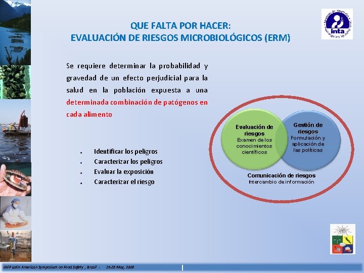 QUE FALTA POR HACER: EVALUACIÓN DE RIESGOS MICROBIOLÓGICOS (ERM) Se requiere determinar la probabilidad