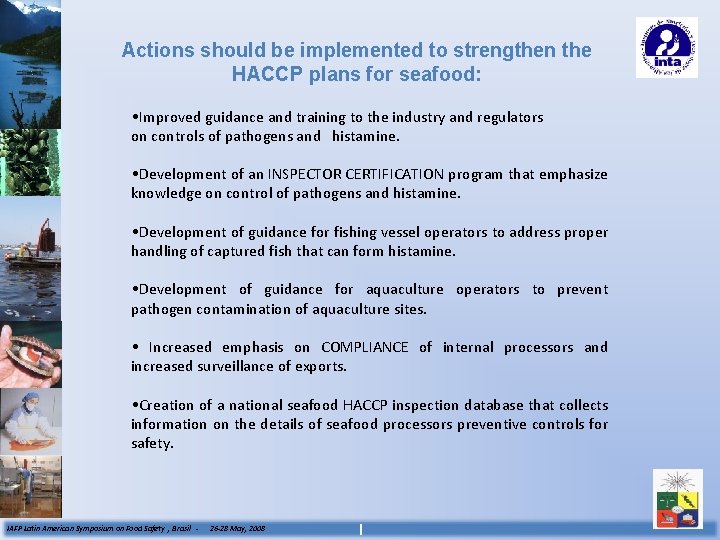 Actions should be implemented to strengthen the HACCP plans for seafood: • Improved guidance