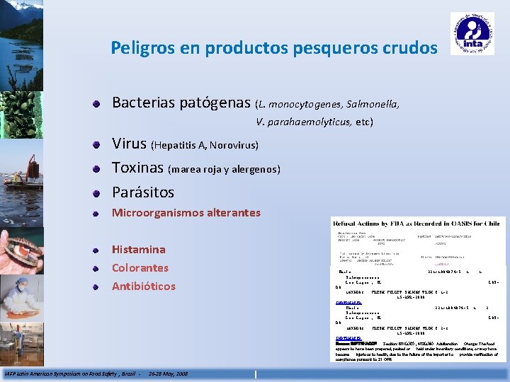 Peligros en productos pesqueros crudos Bacterias patógenas (L. monocytogenes, Salmonella, V. parahaemolyticus, etc) Virus