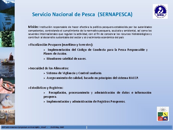Servicio Nacional de Pesca (SERNAPESCA) Misión: Institución responsable de hacer efectiva la política pesquera
