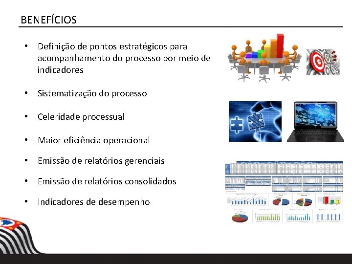 BENEFÍCIOS • Definição de pontos estratégicos para acompanhamento do processo por meio de indicadores