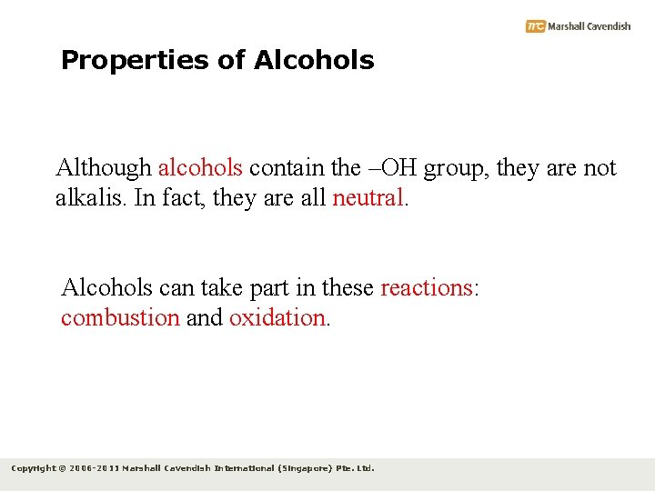 Properties of Alcohols Although alcohols contain the –OH group, they are not alkalis. In