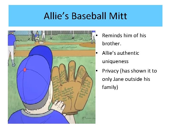 Allie’s Baseball Mitt • Reminds him of his brother. • Allie’s authentic uniqueness •