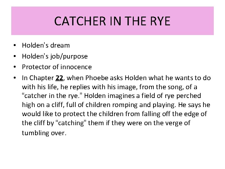 CATCHER IN THE RYE • • Holden’s dream Holden’s job/purpose Protector of innocence In