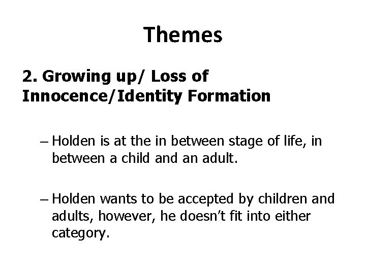 Themes 2. Growing up/ Loss of Innocence/Identity Formation – Holden is at the in